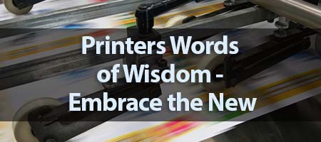 dove-direct-blog-Printers-Words-of-Wisdom-Embrace-the-New